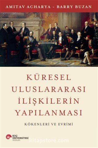 Küresel Uluslararası İlişkilerin Yapılanması Kökenleri ve Evrimi