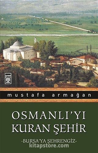 Osmanlı'yı Kuran Şehir/Bursa'ya Şehrengiz