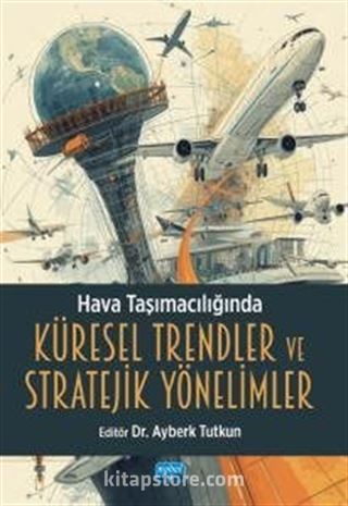 Hava Taşımacılığında Küresel Trendler ve Stratejik Yönelimler
