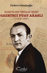Kars'ta Bir 'İnkılap İşçisi': Gazeteci Fuat Araslı (1903-1980)