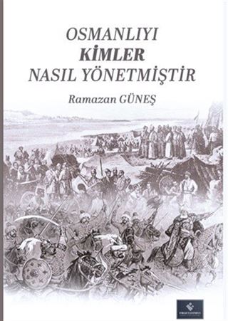 Osmanlıyı Kimler Nasıl Yönetmiştir 1