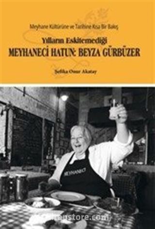 Yılların Eskitemediği Meyhaneci Hatun: Beyza Gürbüzer