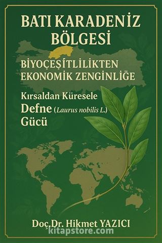 Batı Karadeniz Bölgesi Biyoçeşitlilikten Ekonomik Zenginliğe Kırsaldan Küresele Defne (Laurus nobilis L.) Gücü