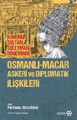 Kanuni Sultan Süleyman Döneminde Osmanlı-Macar Askeri ve Diplomatik İlişkileri