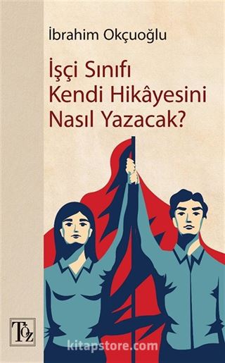 İşçi Sınıfı Kendi Hikayesini Nasıl Yazacak?