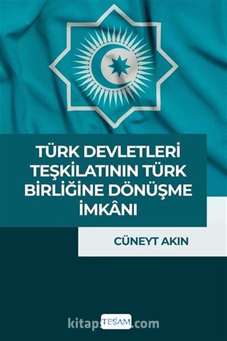 Türk Devletleri Teşkilatı'nın Türk Birliği'ne Dönüşme İmkanı