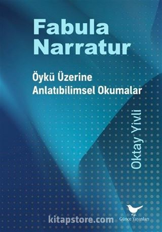 Fabula Narratur: Öykü Üzerine Anlatıbilimsel Okumalar