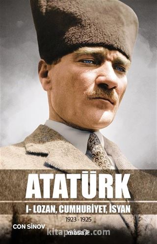 Atatürk / 1 Lozan, Cumhuriyet, İsyan