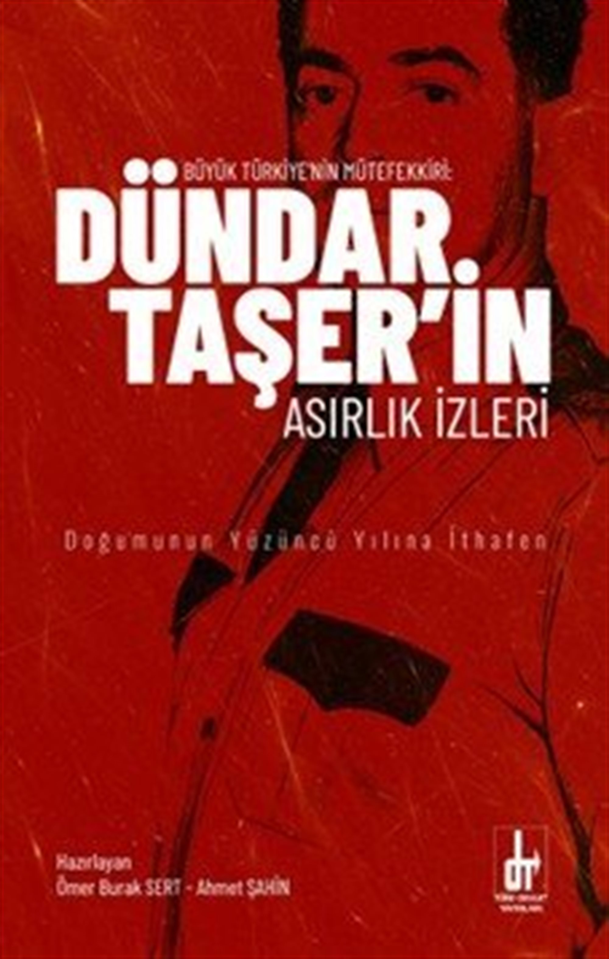 Büyük Türkiye'nin Mütefekkiri Dündar Taşer'in Asırlık İzleri
