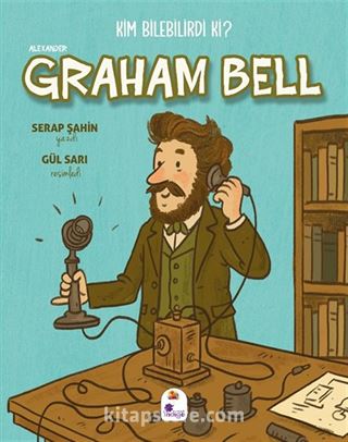 Kim Bilebilirdi ki? / Alexander Graham Bell