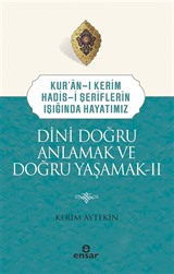 Kuran-ı Kerim-Hadis-i Şeriflerin Işığında Hayatımız Dini Doğru Anlamak ve Doğru Yaşamak 2