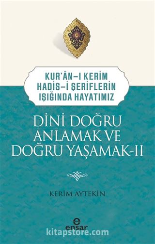 Kuran-ı Kerim-Hadis-i Şeriflerin Işığında Hayatımız Dini Doğru Anlamak ve Doğru Yaşamak 2