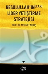 Resûlullah'ın (s.a.v) Lider Yetiştirme Stratejisi