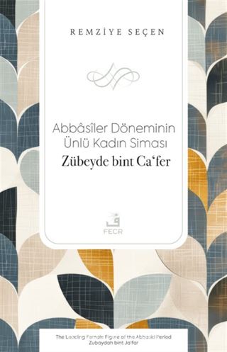 Abbasîler Döneminin Ünlü Kadın Siması Zübeyde bint Caʻfer