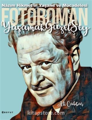 Yaşamak Güzel Şey: Nazım Hikmet'in Yaşamına Foto-Romantik Bakış