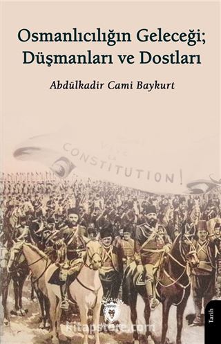 Osmanlıcılığın Geleceği; Düşmanları ve Dostları