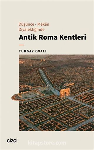 Düşünce - Mekan Diyalektiğinde Antik Roma Kentleri