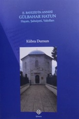 II. Bayezid'in Annesi Gülbahar Hatun Hayatı, Şahsiyeti, Vakıfları