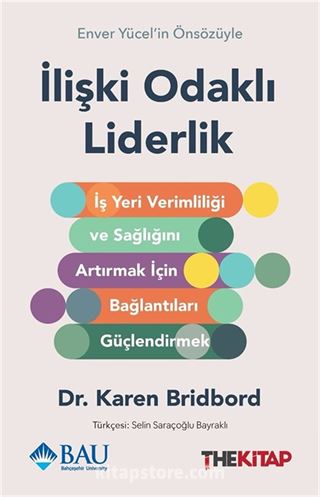 İlişki Odaklı Liderlik : İş Yeri Verimliliği ve Sağlığını Artırmak için Bağlantıları Güçlendirmek