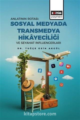 Anlatının Rotası: Sosyal Medyada Transmedya Hikayeciliği ve Seyahat Influencerları