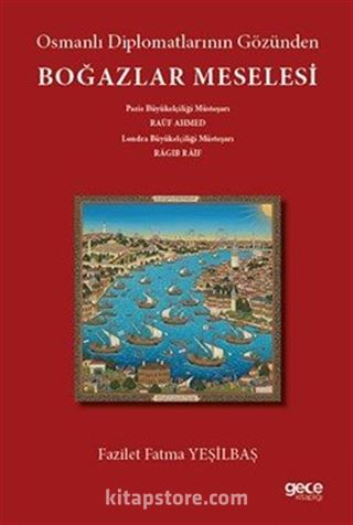 Osmanlı Diplomatlarının Gözünden Boğazlar Meselesi