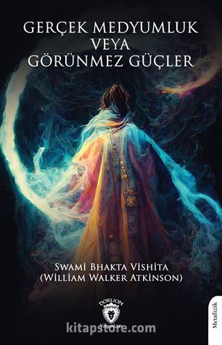 Gerçek Medyumluk veya Görünmez Güçler