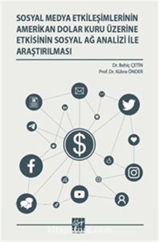 Sosyal Medya Etkileşimlerinin Amerikan Dolar Kuru Üzerine Etkisinin Sosyal Ağ Analizi İle Araştırılması
