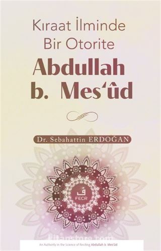 Kıraat İlminde Bir Otorite Abdullah b. Mesʻûd