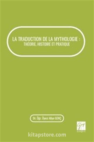 La Traductıon De La Mythologıe : Théorıe, Hıstoıre Et Pratıque