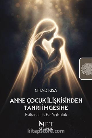 Anne Çocuk İlişkisinden Tanrı İmgesine: Psikanalitik Bir Yolculuk