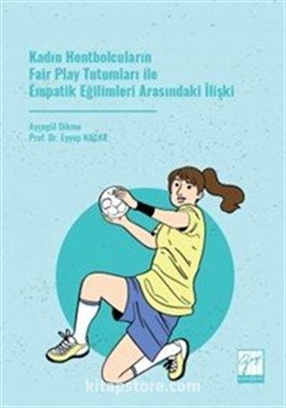 Kadın Hentbolcuların Fair Play Tutumları ile Empatik Eğilimleri Arasındaki İlişki