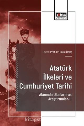 Atatürk İlkeleri ve Cumhuriyet Tarihi Alanında Uluslararası Araştırmalar III