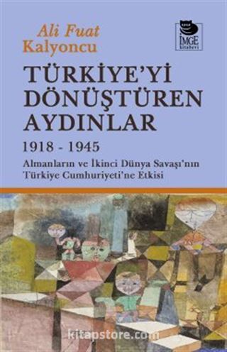 Türkiye'yi Dönüştüren Aydınlar 1918-1945