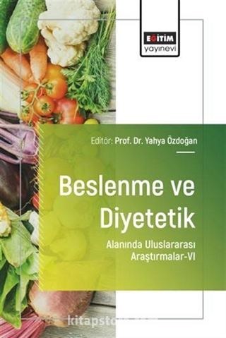 Beslenme ve Diyetetik Alanında Uluslararası Araştırmalar VI