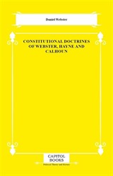 Constitutional Doctrines of Webster, Hayne and Calhoun