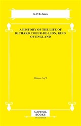 A History of the Life of Richard Coeur-De-Lion, King of England