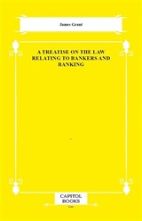 A Treatise on the Law Relating to Bankers and Banking