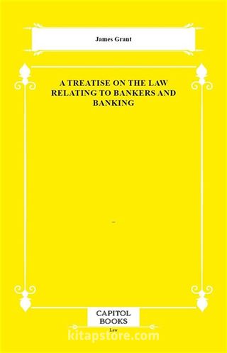 A Treatise on the Law Relating to Bankers and Banking