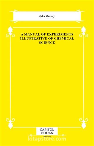 A Manual of Experiments Illustrative of Chemical Science