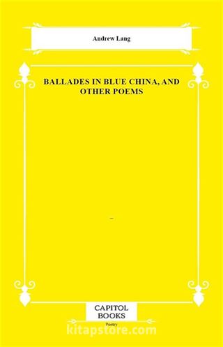 Ballades in Blue China, and Other Poems