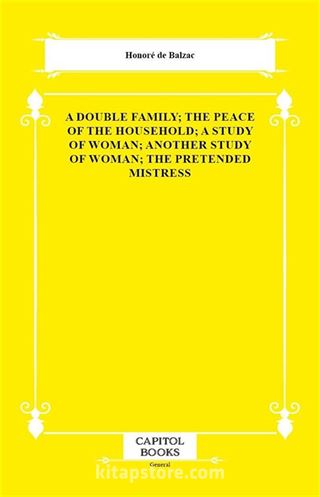 A Double Family; The Peace of the Household; A Study of Woman; Another Study of Woman; The Pretended Mistress