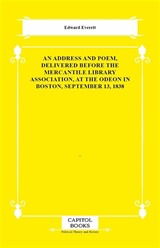 An Address and Poem, Delivered Before the Mercantile Library Association, at the Odeon in Boston, September 13, 1838