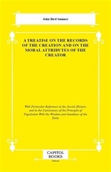 A Treatise on the Records of the Creation and on the Moral Attributes of the Creator