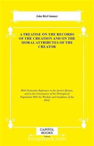 A Treatise on the Records of the Creation and on the Moral Attributes of the Creator