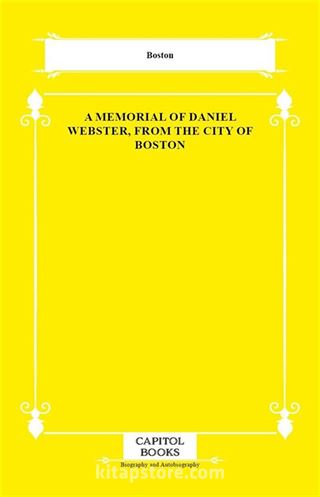 A Memorial of Daniel Webster, From the City of Boston
