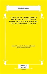 A Practical Exposition of the General Epistles of James, Peter, John, and Jude, in the Form of Lectures