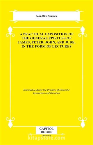 A Practical Exposition of the General Epistles of James, Peter, John, and Jude, in the Form of Lectures