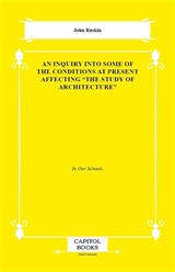 An Inquiry Into Some of the Conditions at Present Affecting 'the Study of Architecture'
