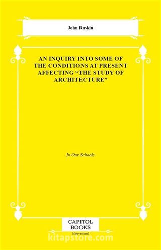 An Inquiry Into Some of the Conditions at Present Affecting 'the Study of Architecture'