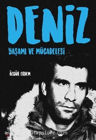 Deniz: Yaşamı ve Mücadelesi